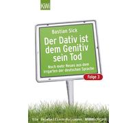 Der Dativ ist dem Genitiv sein Tod - Folge 3: Noch mehr Neues aus dem Irrgarten der deutschen Sprache