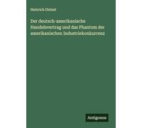 Der deutsch-amerikanische Handelsvertrag und das Phantom der amerikanischen Industriekonkurrenz