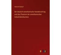 Der Deutsch-Amerikanische Handelsvertrag Und Das Phantom Der Amerikanischen Industriekonkurrenz