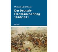 Der Deutsch-Französische Krieg 1870/1871