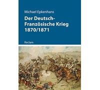 Der Deutsch-Französische Krieg 1870/1871