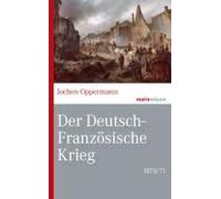 Der Deutsch-Französische Krieg: 1870/71