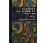 Der Deutsche Idealismus Und Das Christentum: Versuch Einer Vergleichenden Phänomenologie