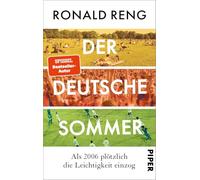 Der deutsche Sommer: Als 2006 plötzlich die Leichtigkeit einzog | Bestsellerautor Ronald Reng schreibt über das Sommermärchen und die neue deutsche Leichtigkeit