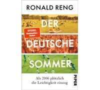 Der deutsche Sommer Als 2006 plötzlich die Leichtigkeit einzog | Bestsellerautor Ronald Reng schreibt über das Sommermärchen und die neue deutsche Leichtigkeit - Ronald Reng - Piper ebooks - ebook (eP