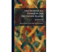 Der Dichter Als Führer in Der Deutschen Klassik: Klopstock, Herder, Goethe, Schiller, Jean Paul, Hölderlin