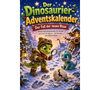 Der Dinosaurier-Adventskalender: Der Fall der neuen Risse- Rätsel-Adventskalender für Kinder von 6 bis 10 Jahren - 24 Türchen zum Mitermitteln