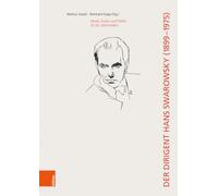 Der Dirigent Hans Swarowsky 1899-1975: Musik, Kultur und Politik im 20. Jahrhundert