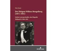 Der Dirigent Willem Mengelberg (1871-1951): Gefeiert und geschmaeht, eine Biografie - Teilband II: 1933-1951