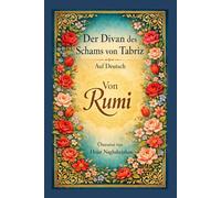 Der Divan des Schams von Tabriz: Von Rumi: Auf Deutsch: Übersetzt von Hojat Naghshejahan