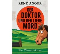 Der Doktor und der liebe Mord Ein Tierarzt-Krimi - René Anour - Rowohlt E-Book - ebook (ePub) - Livre