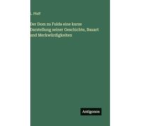 Der Dom zu Fulda eine kurze Darstellung seiner Geschichte, Bauart und Merkwürdigkeiten