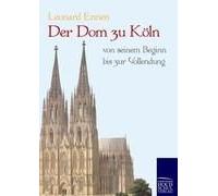 Der Dom Zu Köln, Von Seinem Beginn Bis Zur Vollendung