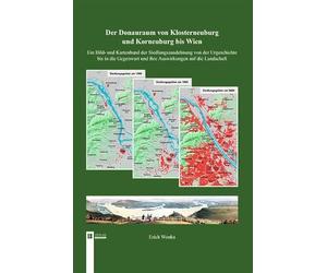 Der Donauraum non Klosterneuburg und Korneuburg bis Wien: Ein Bild- und Kartenband der Siedlungsausdehnung von der Urgeschichte bis in die Gegenwart und ihre Auswirkungen auf die Landschaft