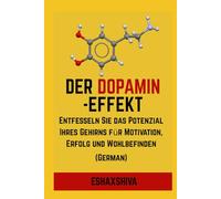 Der Dopamin-Effekt: Entfesseln Sie das Potenzial Ihres Gehirns für Motivation, Erfolg und Wohlbefinden (German)