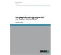 Der doppelte Kursus in Hartmanns "Erec" und Chrétiens "Erec und Enide" Schulz, Katja (Auteur)