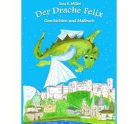 Der Drache Felix: Geschichten Und Malbuch Paperback Book By Ines K. Miller