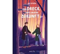 Der Dreck, der unsere Zukunft ist Ein bewegender Jugendroman über das Überleben im Leben und das, was wirklich bleibt - Agi Ofner - Arctis Verlag - ebook (ePub) - Livre