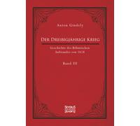 Der Dreißigjährige Krieg. Geschichte Des Böhmischen Aufstandes Von 1618. Band 3