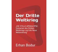 Der Dritte Weltkrieg: „DIE STILLE APOKALYPSE: Szenarien des Dritten Weltkriegs und die Neue Weltordnung“