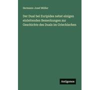 Der Dual bei Euripides nebst einigen einleitenden Bemerkungen zur Geschichte des Duals im Griechischen