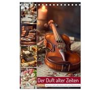 Der Duft alter Zeiten (Tischkalender 2026 DIN A5 hoch), CALVENDO Monatskalender: Dieser Kalender entführt in die Welt vergangener Augenblicke. Zarte ... Kompositionen voller Wärme und Gefühl.