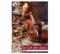 Der Duft alter Zeiten (Wandkalender 2026 DIN A2 hoch), CALVENDO Monatskalender: Dieser Kalender entführt in die Welt vergangener Augenblicke. Zarte ... Kompositionen voller Wärme und Gefühl.