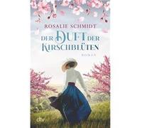 Der Duft der Kirschblu¨ten | Rosalie Schmidt Rosalie SchmidtRosalie Schmidt (Auteur)