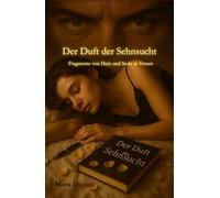 Der Duft der Sehnsucht: Fragmente von Herz und Seele in Versen