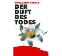 Der Duft des Todes Kehrle, Wolfgang (Auteur)