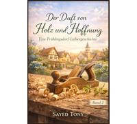 Der Duft von Holz und Hoffnung: Eine Frühlingsdorf-Liebesgeschichte