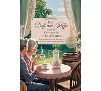 Der Duft von Kaffee und das Knistern der Schallplatten: Kurzgeschichten für Senioren - eine Erinnerungsreise für Herz, Seele und Gedächtnis