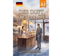 Der Duft von Magie: Deutsch als Fremdsprache (DaF): A2