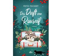 Der Duft von Raureif Roman | Ein romantisch-chaotischer Wohlfühlroman zum Mitfühlen und Mitleiden, doch nie ohne dabei herzhaft zu lachen - Fritzi Teichert - DTV - ebook (ePub) - Livre