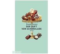 Der Duft von Schokolade | Ewald Arenz Ewald Arenz (Auteur)