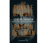 Der Dunkle Spiegel - Edward Snowden Und Die Globale Überwachungsindustrie