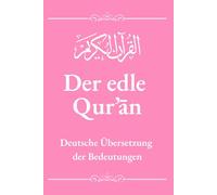 Der edle Qur’ān - Deutsche Übersetzung: Ohne Arabisch - Authentische deutsche Koran-Übersetzung basierend auf der offiziellen Version des König-Fahd-Komplexes in Medina