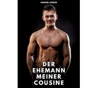 Der Ehemann meiner Cousine: Erotische Schwulengeschichten für Erwachsene Männer