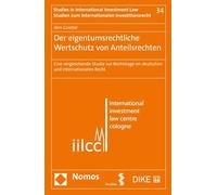 Der eigentumsrechtliche Wertschutz von Anteilsrechten: Eine vergleichende Studie zur Rechtslage im deutschen und internationalen Recht (Studien zum Internationalen Investitionsrecht) - Griebel, Jörn