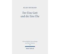 Der Eine Gott Und Die Eine Ehe: Der Biblische Diskurs Uber Den Ehebruch Und Die Ehescheidung