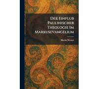 Der Einflub Paulinischer Theologie Im Markusevangelium