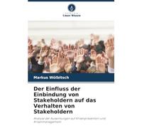 Der Einfluss der Einbindung von Stakeholdern auf das Verhalten von Stakeholdern: Analyse der Auswirkungen auf Krisenprävention und Krisenmanagement
