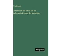 Der Einfluß der Natur auf die Kulturentwicklung der Menschen