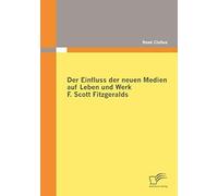Der Einfluss Der Neuen Medien Auf Leben Und Werk F. Scott Fitzgeralds