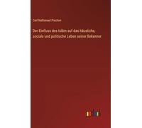 Der Einfluss des Isl¿m auf das häusliche, sociale und politische Leben seiner Bekenner