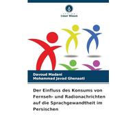 Der Einfluss des Konsums von Fernseh- und Radionachrichten auf die Sprachgewandtheit im Persischen