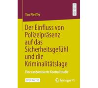 Der Einfluss von Polizeipräsenz auf das Sicherheitsgefühl und die Kriminalitätslage: Eine randomisierte Kontrollstudie