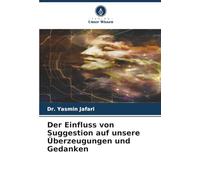 Der Einfluss von Suggestion auf unsere Überzeugungen und Gedanken
