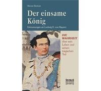 Der einsame Knig Erinnerungen an Ludwig II. von BayernErinnerungen an - Werner Bertram - BoD Third Party Titles - Livre en Anglais Werner BertramWerner Bertram (Auteur)