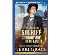 Der einsame Sheriff und die Braut auf der Flucht: Historischer Western-Roman